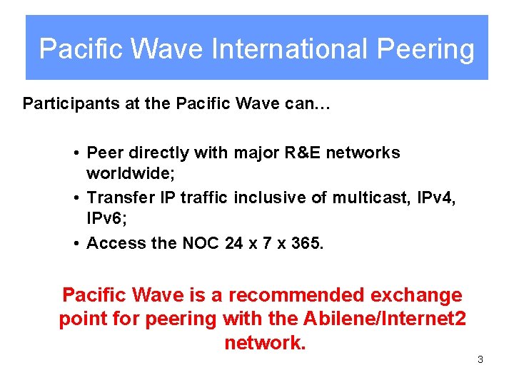 Pacific Wave International Peering Participants at the Pacific Wave can… • Peer directly with