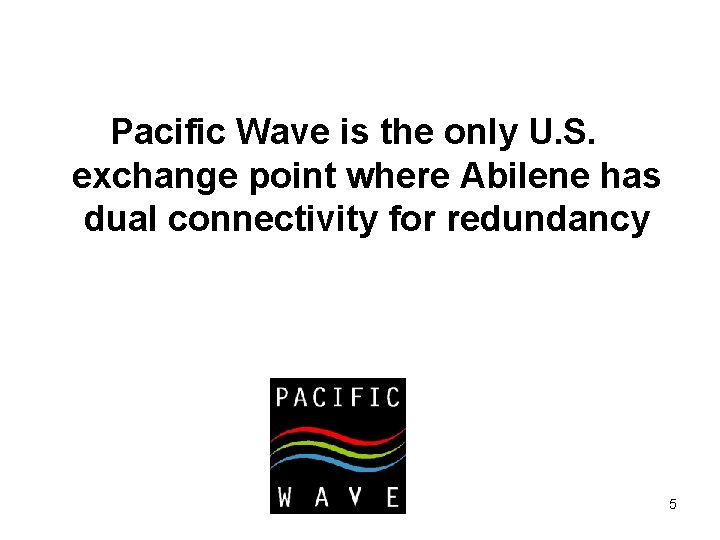 Pacific Wave is the only U. S. exchange point where Abilene has dual connectivity