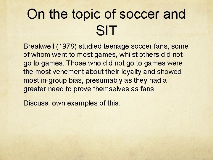 On the topic of soccer and SIT Breakwell (1978) studied teenage soccer fans, some