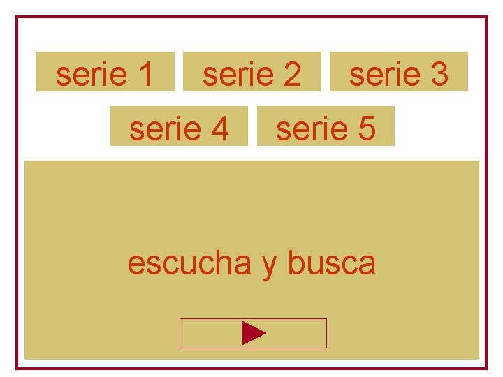 serie 1 serie 2 serie 4 serie 3 serie 5 escucha y busca 