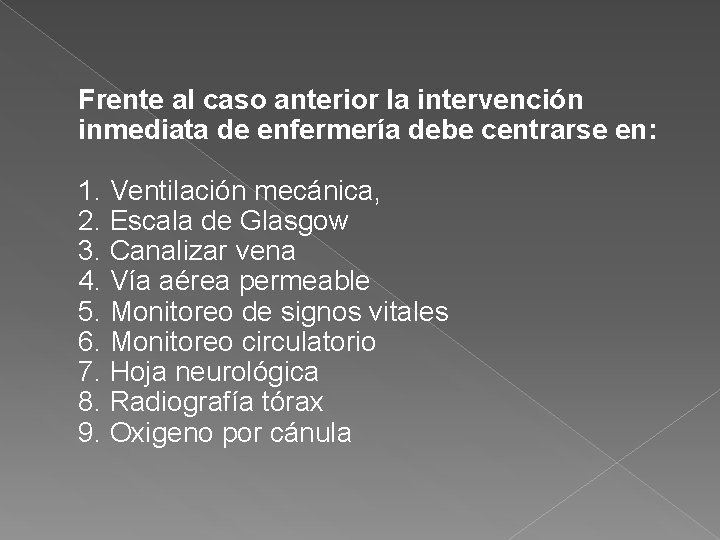 Frente al caso anterior la intervención inmediata de enfermería debe centrarse en: 1. Ventilación