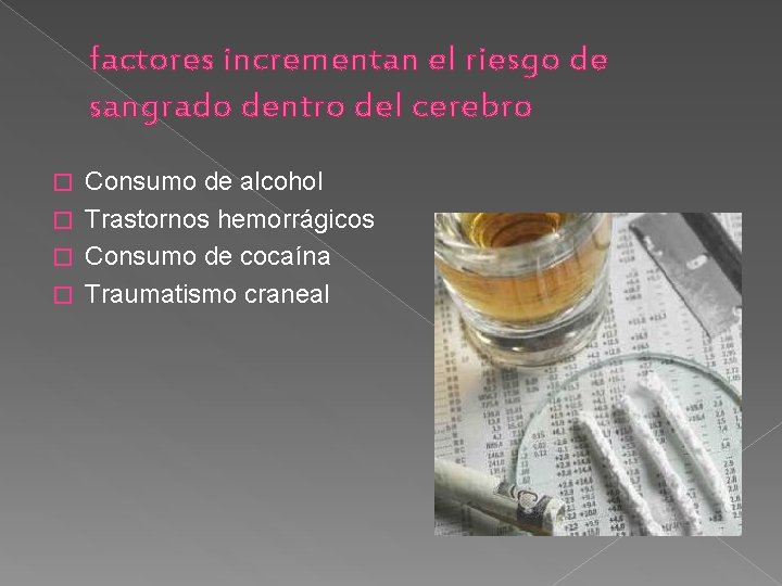 factores incrementan el riesgo de sangrado dentro del cerebro Consumo de alcohol � Trastornos