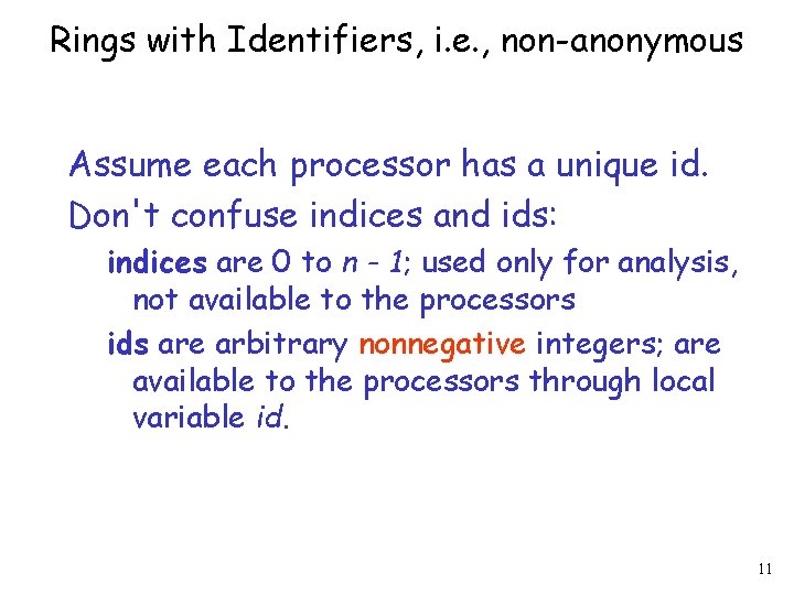 Rings with Identifiers, i. e. , non-anonymous Assume each processor has a unique id.