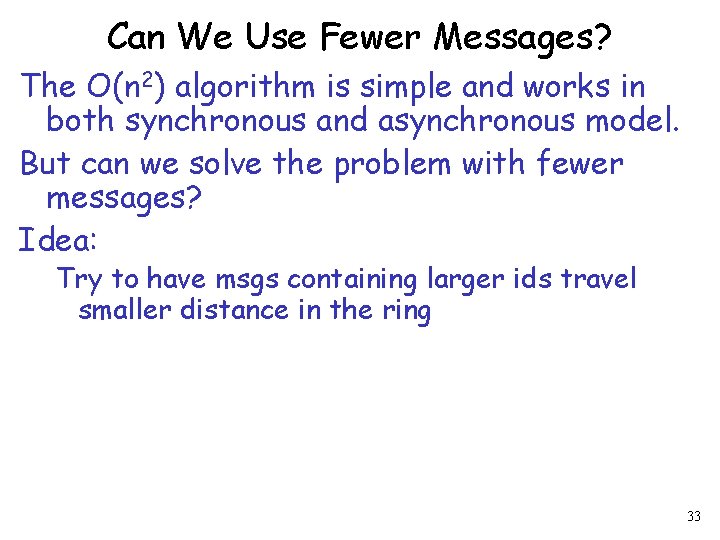 Can We Use Fewer Messages? The O(n 2) algorithm is simple and works in