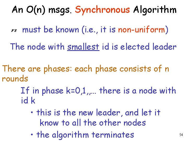 An O(n) msgs. Synchronous Algorithm must be known (i. e. , it is non-uniform)