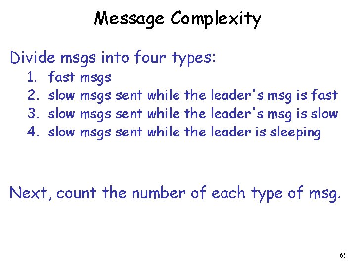 Message Complexity Divide msgs into four types: 1. 2. 3. 4. fast msgs slow