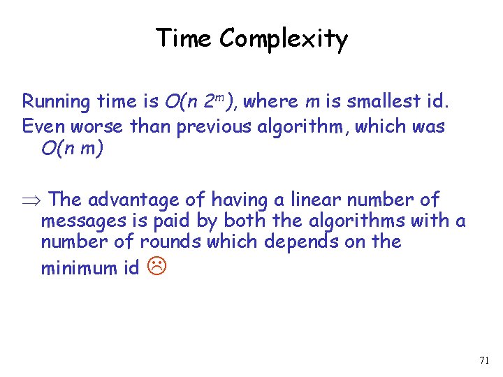 Time Complexity Running time is O(n 2 m), where m is smallest id. Even