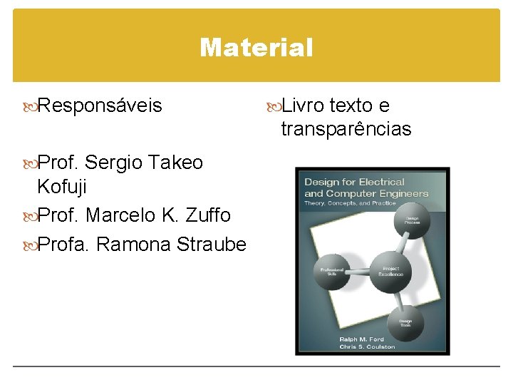 Material Responsáveis Livro texto e transparências Prof. Sergio Takeo Kofuji Prof. Marcelo K. Zuffo