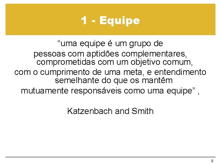 1 - Equipe “uma equipe é um grupo de pessoas com aptidões complementares, comprometidas