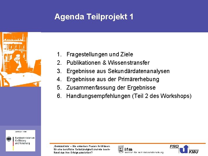 Agenda Teilprojekt 1 1. 2. 3. 4. 5. 6. Fragestellungen und Ziele Publikationen &