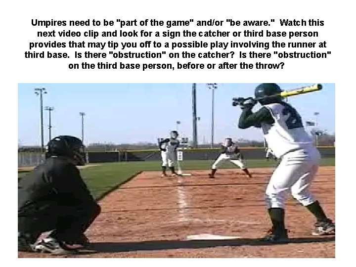 Umpires need to be "part of the game" and/or "be aware. " Watch this