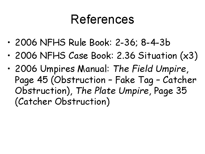 References • 2006 NFHS Rule Book: 2 -36; 8 -4 -3 b • 2006
