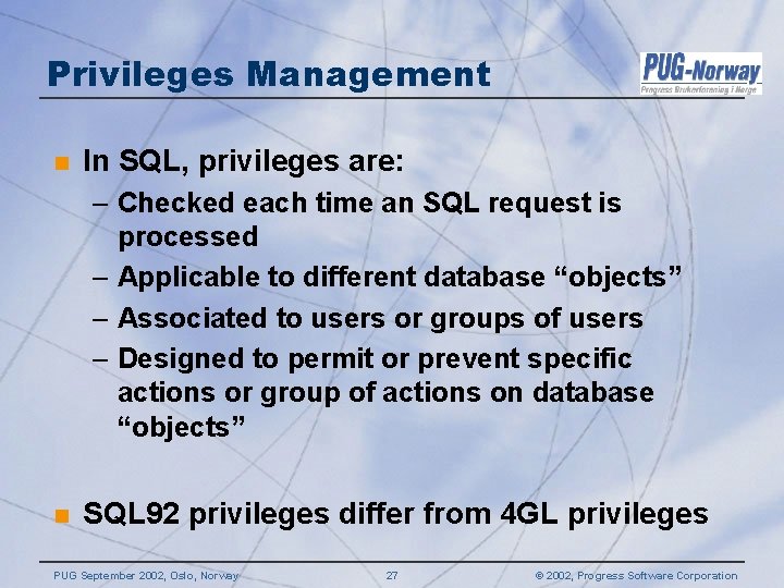 Privileges Management n In SQL, privileges are: – Checked each time an SQL request Privileges Management n In SQL, privileges are: – Checked each time an SQL request