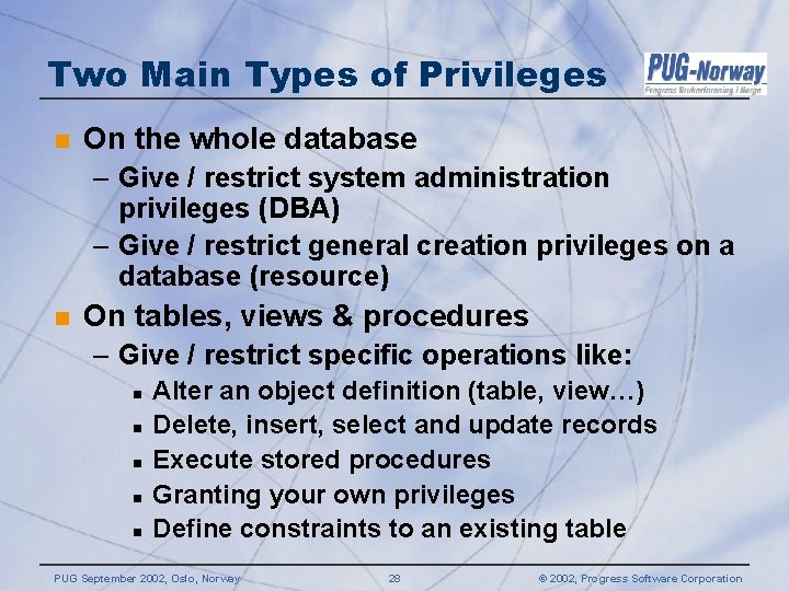 Two Main Types of Privileges n On the whole database – Give / restrict Two Main Types of Privileges n On the whole database – Give / restrict