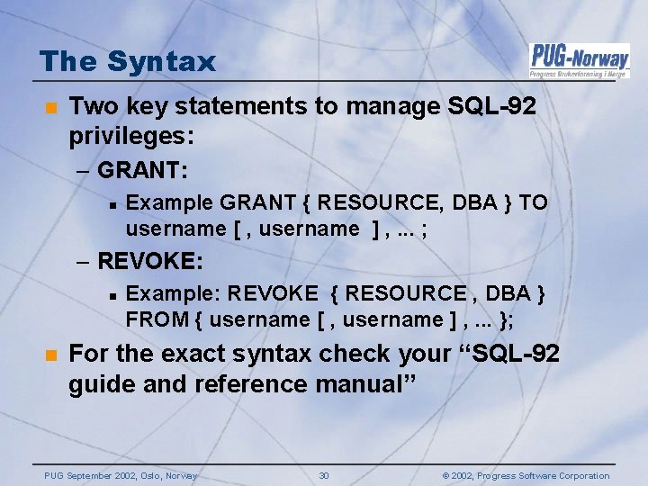 The Syntax n Two key statements to manage SQL-92 privileges: – GRANT: n Example The Syntax n Two key statements to manage SQL-92 privileges: – GRANT: n Example