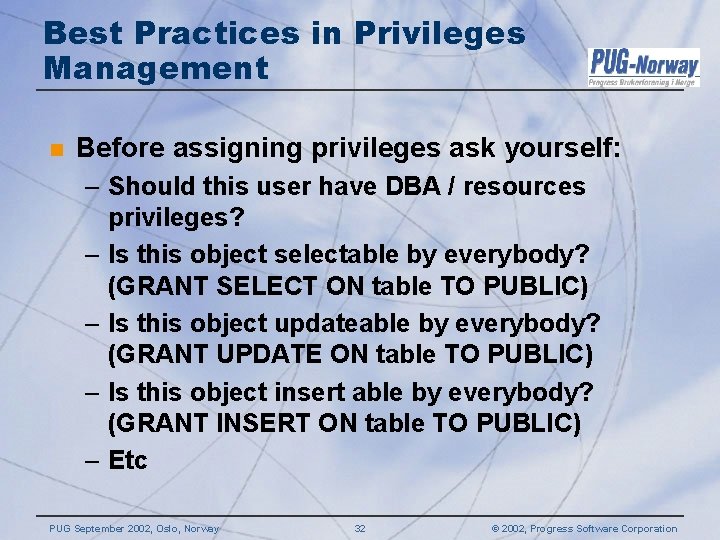 Best Practices in Privileges Management n Before assigning privileges ask yourself: – Should this Best Practices in Privileges Management n Before assigning privileges ask yourself: – Should this