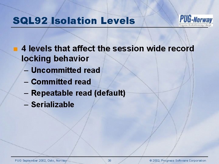 SQL 92 Isolation Levels n 4 levels that affect the session wide record locking SQL 92 Isolation Levels n 4 levels that affect the session wide record locking
