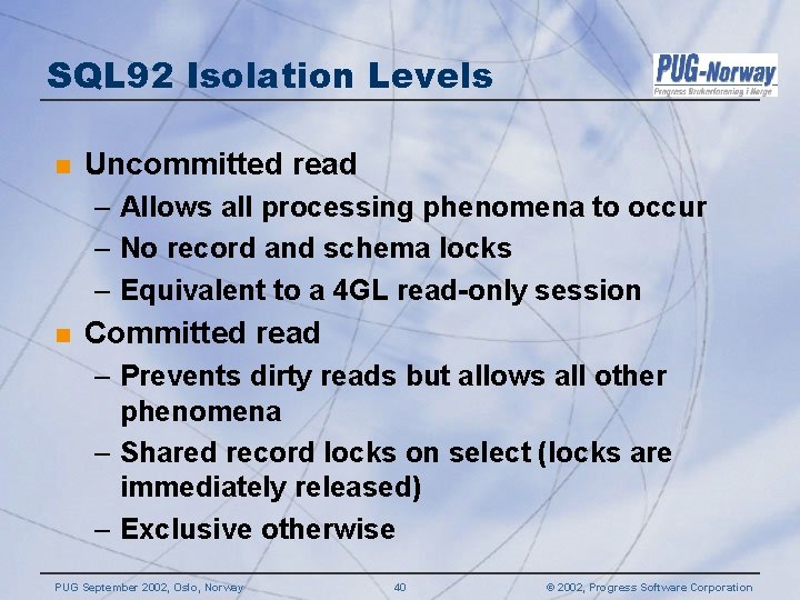SQL 92 Isolation Levels n Uncommitted read – Allows all processing phenomena to occur SQL 92 Isolation Levels n Uncommitted read – Allows all processing phenomena to occur