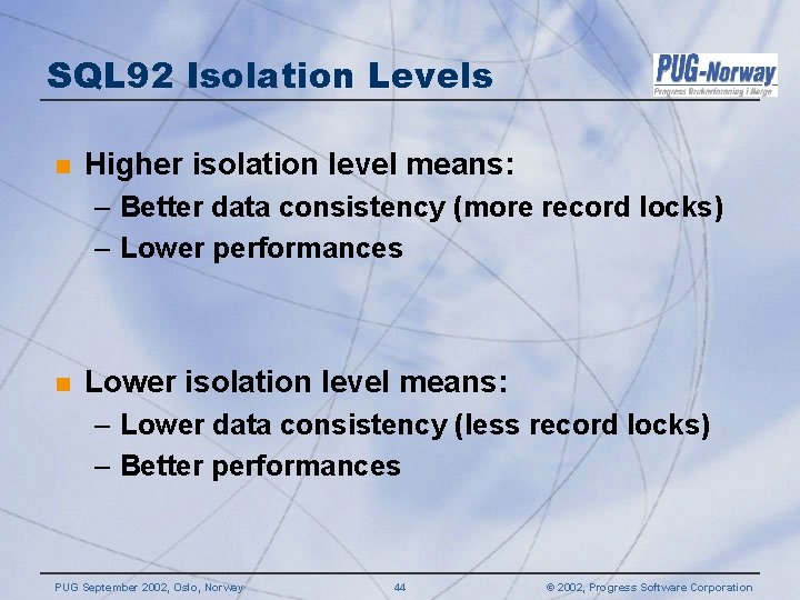 SQL 92 Isolation Levels n Higher isolation level means: – Better data consistency (more SQL 92 Isolation Levels n Higher isolation level means: – Better data consistency (more