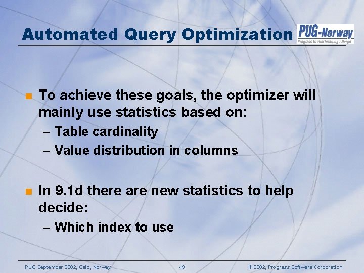 Automated Query Optimization n To achieve these goals, the optimizer will mainly use statistics Automated Query Optimization n To achieve these goals, the optimizer will mainly use statistics