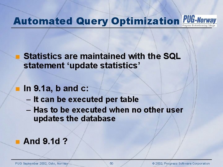 Automated Query Optimization n Statistics are maintained with the SQL statement ‘update statistics’ n Automated Query Optimization n Statistics are maintained with the SQL statement ‘update statistics’ n
