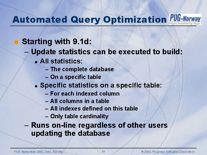 Automated Query Optimization n Starting with 9. 1 d: – Update statistics can be Automated Query Optimization n Starting with 9. 1 d: – Update statistics can be