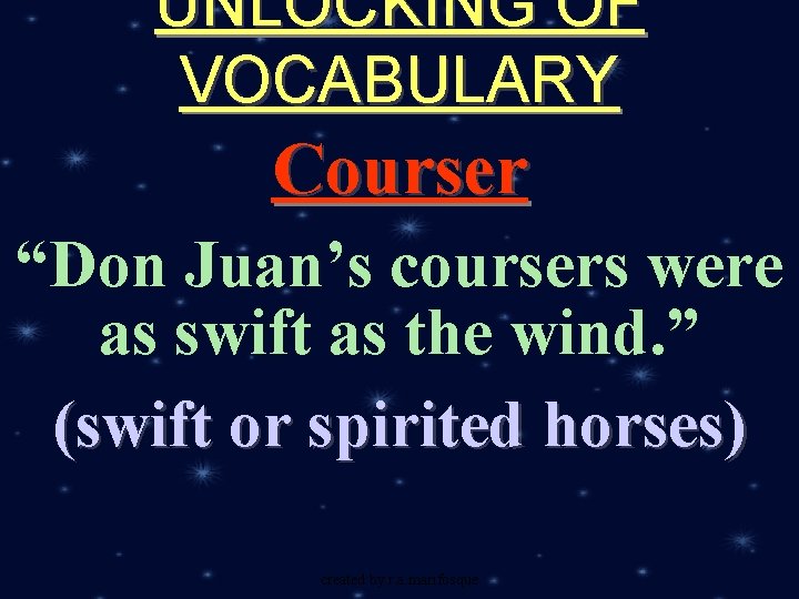 UNLOCKING OF VOCABULARY Courser “Don Juan’s coursers were as swift as the wind. ”