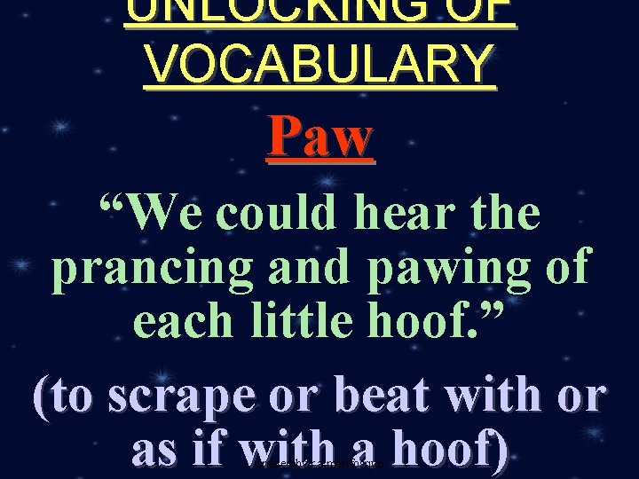 UNLOCKING OF VOCABULARY Paw “We could hear the prancing and pawing of each little