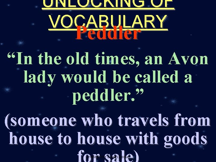 UNLOCKING OF VOCABULARY Peddler “In the old times, an Avon lady would be called
