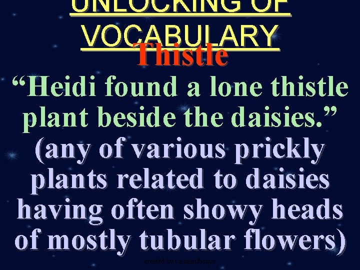 UNLOCKING OF VOCABULARY Thistle “Heidi found a lone thistle plant beside the daisies. ”