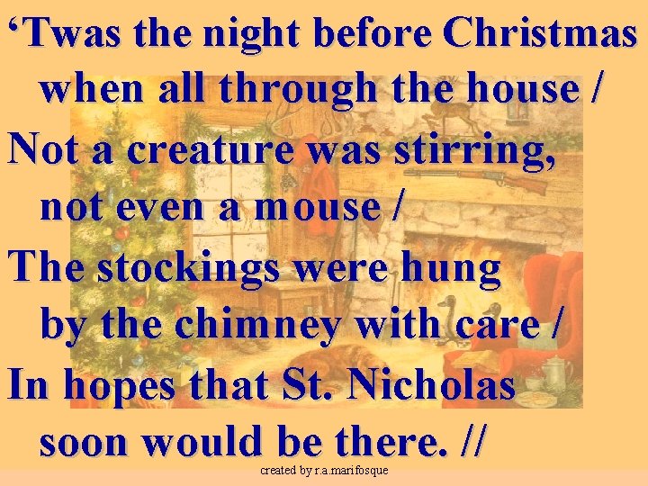 ‘Twas the night before Christmas when all through the house / Not a creature