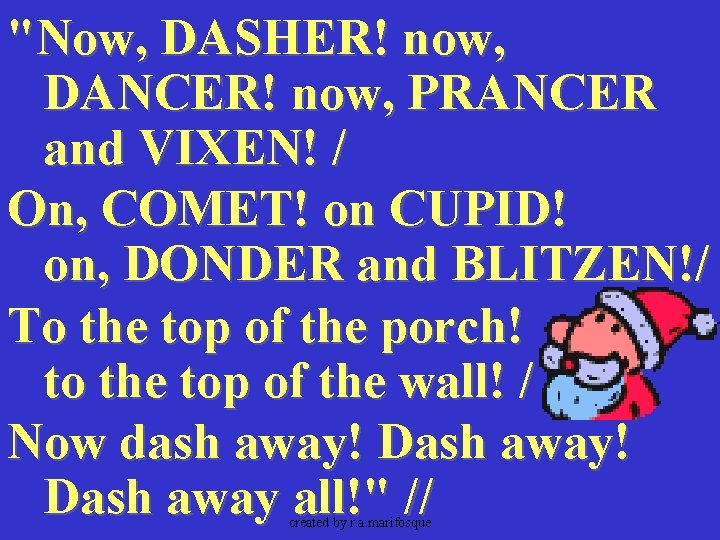 "Now, DASHER! now, DANCER! now, PRANCER and VIXEN! / On, COMET! on CUPID! on,