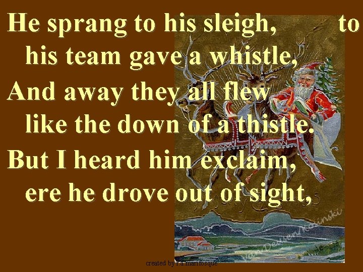 He sprang to his sleigh, to his team gave a whistle, And away they