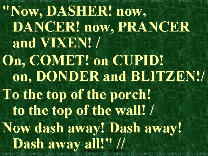 "Now, DASHER! now, DANCER! now, PRANCER and VIXEN! / On, COMET! on CUPID! on,
