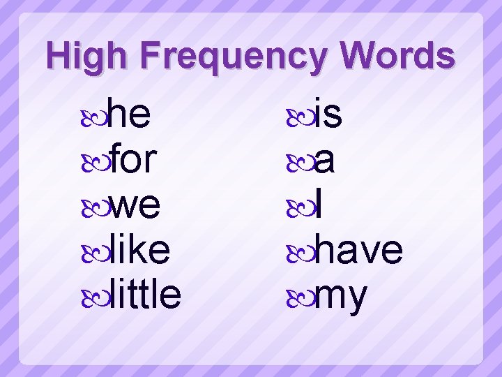 High Frequency Words he for we like little is a I have my 