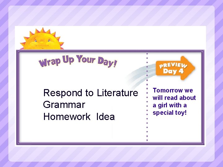 Respond to Literature Grammar Homework Idea Tomorrow we will read about a girl with