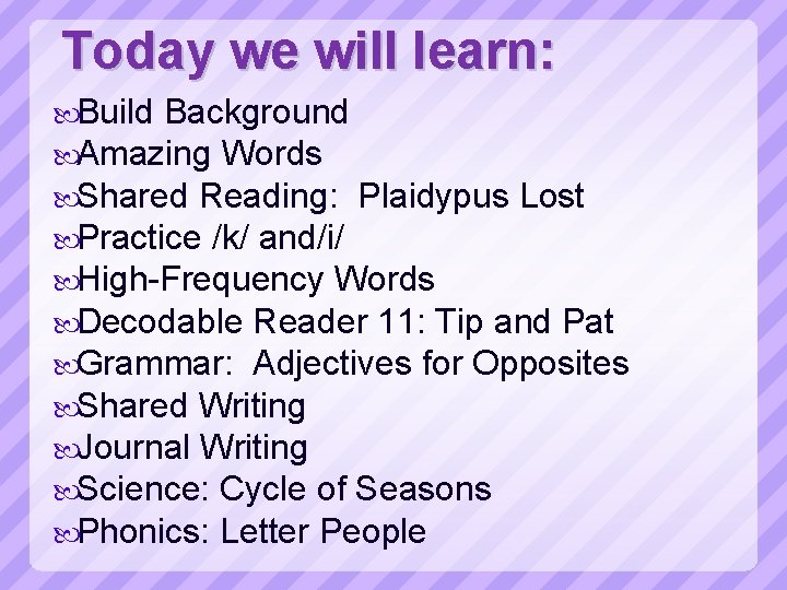 Today we will learn: Build Background Amazing Words Shared Reading: Plaidypus Lost Practice /k/