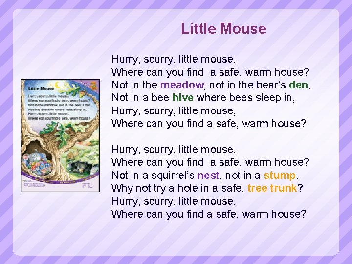 Little Mouse Hurry, scurry, little mouse, Where can you find a safe, warm house?