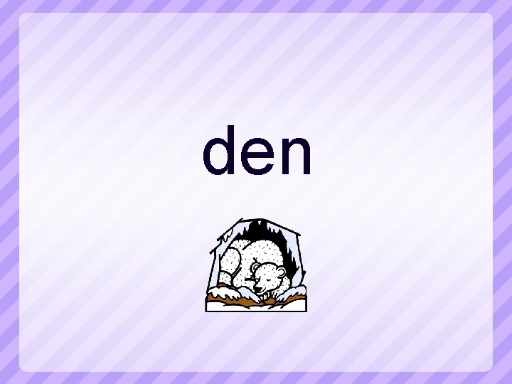 den 