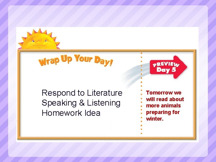 Respond to Literature Speaking & Listening Homework Idea Tomorrow we will read about more