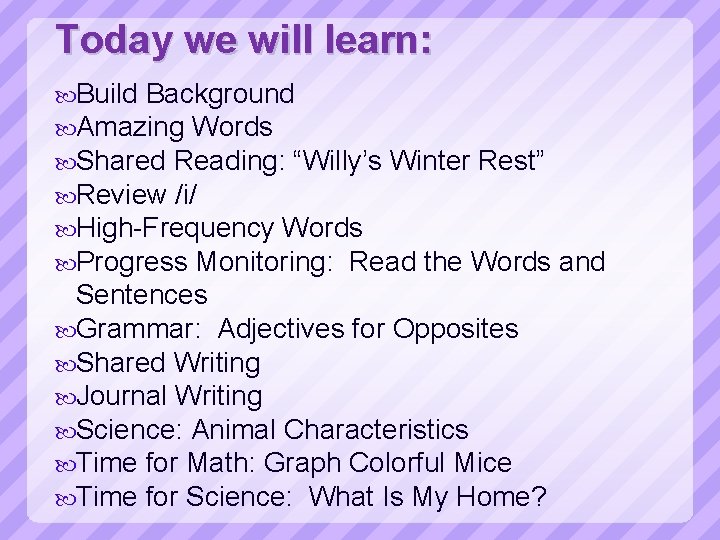 Today we will learn: Build Background Amazing Words Shared Reading: “Willy’s Winter Rest” Review
