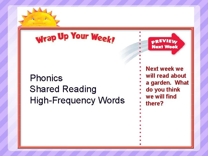 Phonics Shared Reading High-Frequency Words Next week we will read about a garden. What