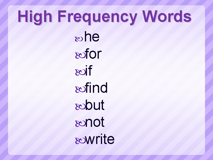 High Frequency Words he for if find but not write 