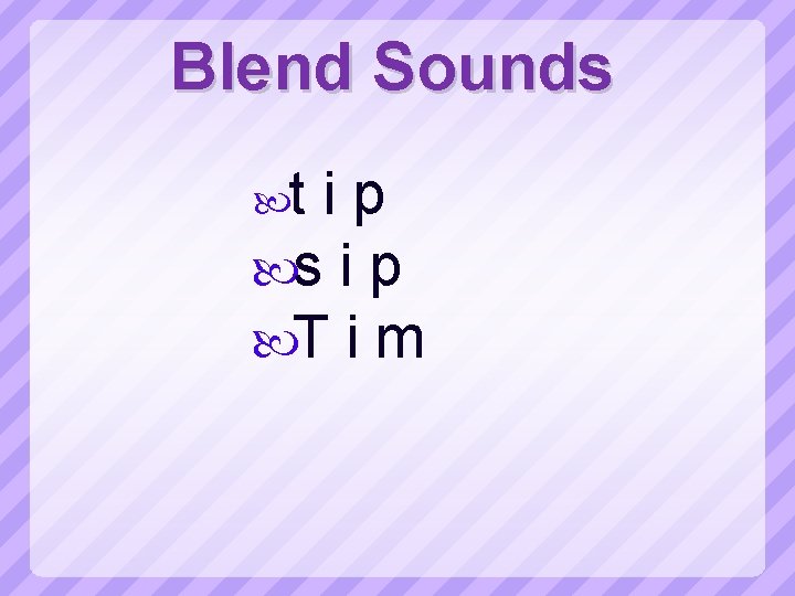 Blend Sounds t ip s i p T i m 