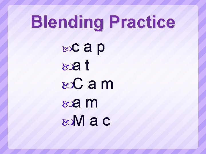 Blending Practice c ap a t C a m M a c 