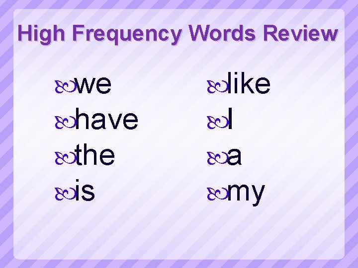 High Frequency Words Review we have the is like I a my 