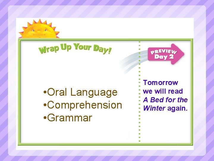  • Oral Language • Comprehension • Grammar Tomorrow we will read A Bed