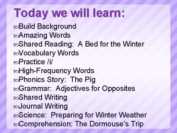 Today we will learn: learn Build Background Amazing Words Shared Reading: A Bed for