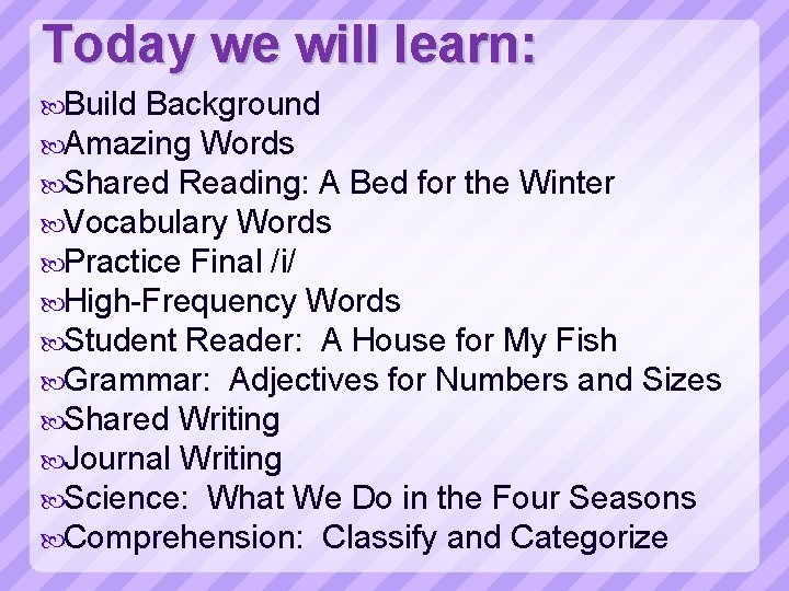 Today we will learn: Build Background Amazing Words Shared Reading: A Bed for the