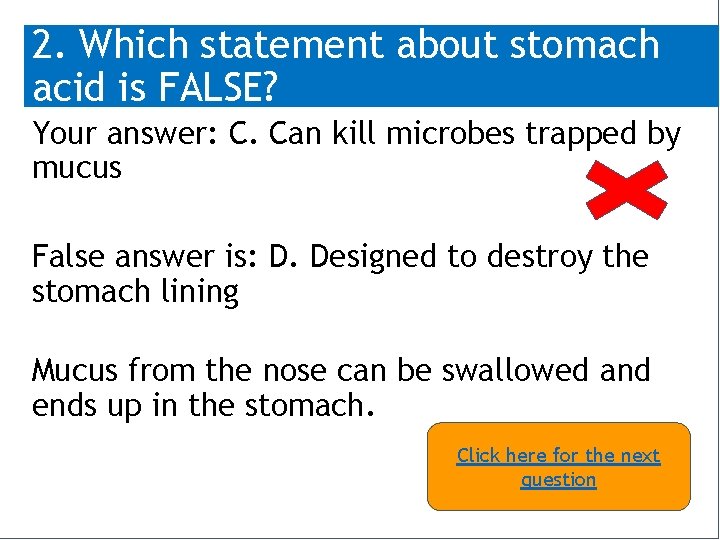 2. Which statement about stomach acid is FALSE? Your answer: C. Can kill microbes